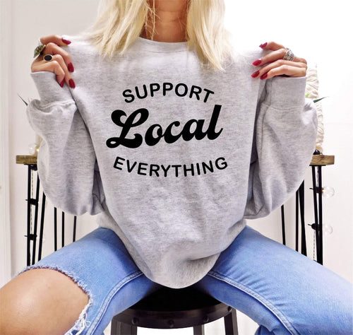 Support Local Everything Crewneck Sweatshirt
